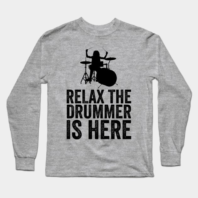 Relax The Drummer Is Here Funny Drummer Long Sleeve T-Shirt by DragonTees